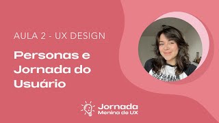 Trilha  UX Design  Personas e Jornada do Usuário [upl. by Maire961]