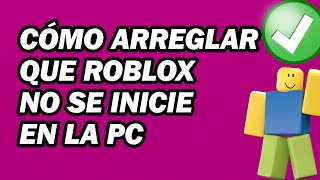 Cómo arreglar que Roblox no se inicie en la PC  Arreglar Roblox no se abre [upl. by Sinai]