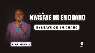 Izoh MsaniiNYASAYE OK EN DHANO Official Audio [upl. by Nosa289]