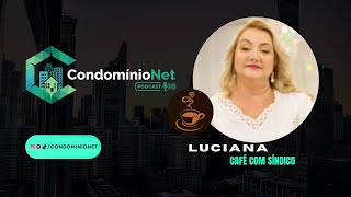 LUCIANA CAFE COM O SÍNDICO NO PODCAST CONDOMÍNIONET [upl. by Turtle]