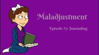 Maladjustment Episode 7  Journaling [upl. by Anrak833]