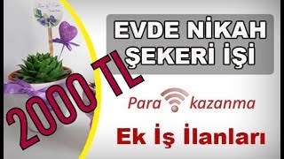 Evde Nikah Şekeri İşi Yaparak 2000 TL Kazanmak [upl. by Jovitta]