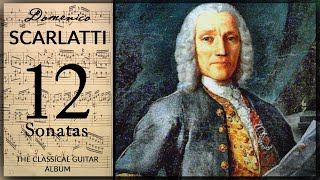 The Best of Domenico Scarlatti  12 Sonatas  Classical Guitar Album [upl. by Yleek]