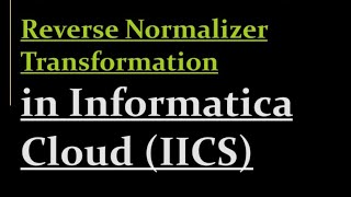 Reverse Normalizer Transformation in IICS  23 [upl. by Curren]