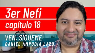 3 Nefi 18 • Ven sígueme con Daniel Ampudia [upl. by Odawa]