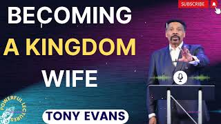 Tony Evans Sermon 2024  Becoming a Kingdom Wife  Faith in God [upl. by Neened]