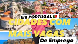 CIDADES COM MAIS EMPREGO EM PORTUGAL 🇵🇹 Para novos IMIGRANTES europa 4k trabalho [upl. by Nmutua]