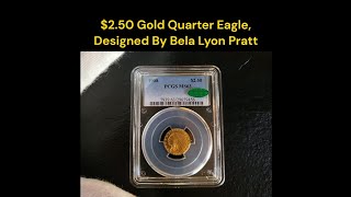 65000 in MS67 PCGS price guide 250 Gold Quarter Eagle Designed By Bela Lyon Pratt [upl. by Ortrude]