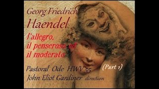 HAENDEL L Allegro il Penseroso ed il Moderato Part I John Eliot Gardiner [upl. by Shannen809]