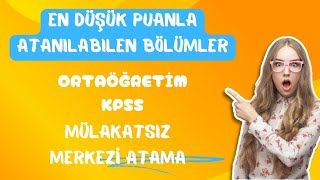 ORTAÖĞRETİM✅KPSS EN DÜŞÜK PUANLA ATANAN BÖLÜMLER [upl. by Etteneg]