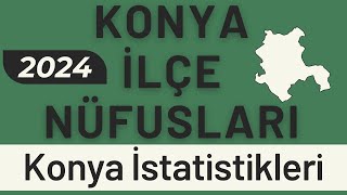 KONYA NÜFUSU 2024  Sıralı Konya İlçe Nüfusları  Konya En Çok Nereliler Yaşıyor [upl. by Ateuqram]