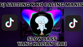 DJ SALTING X KO PALING MANIS SLOW BASS II VIRAL TIKTOK [upl. by Gram970]