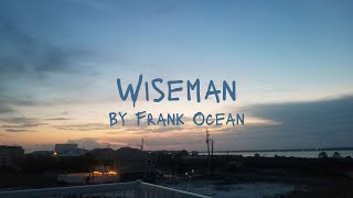 Wiseman By Frank Ocean Lyric Video [upl. by Ilrebmyk]