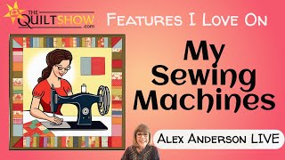 Alex Anderson LIVE  Features I Love on My Sewing Machines [upl. by Sievert479]