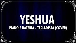 TECLADISTA  YESHUA PIANO E BATERIA [upl. by Queston]