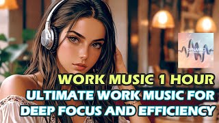 PRODUCTIVE WORK MUSIC 1 HOUR  ULTIMATE WORK MUSIC FOR DEEP FOCUS AND EFFICIENCY [upl. by Ihteerp]