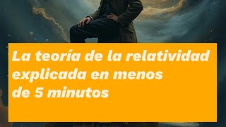 LA TEORÍA DE LA RELATIVIDAD EXPLICADA EN MENOS DE 5 MINUTOS ALBERT EINSTEIN [upl. by Barsky]