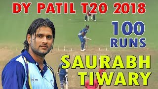 Saurabh Tiwari Scored 100 in final Match  Dy Patil T20 2018 [upl. by Raman]