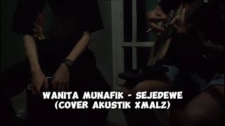 Wanita munafik  Sejedewe cover akustik xmalz [upl. by Munafo]