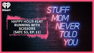 Happy Hour 147 Running With Scissors SATC S3 Ep 11  STUFF MOM NEVER TOLD YOU [upl. by Placido]