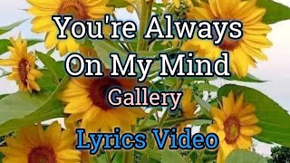 Youre Always On My Mind  Gallery Lyrics Video [upl. by Ayikahs]