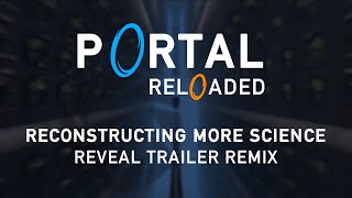 Portal Reloaded  Reconstructing More Science Trailer Remix [upl. by Chere]