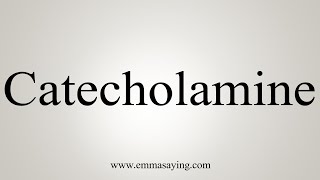 How To Say Catecholamine [upl. by Panter899]