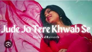 Jude jo tere khwab se  slowed and reverb  lofi song 🎵 ♥️ 🎶 ❤️ 👌 [upl. by Hatti]