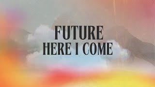 Future Here I Come [upl. by Eiluj82]