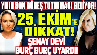 25 Ekime Dikkat Yılın Son Güneş Tutulması Geliyor Şenay Devi Burç Burç Uyardı  İlkay Buharalı [upl. by Annodal296]