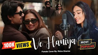 VE HAANIYAAN  Female Version By Richa Sharma  Viral Song  Ravi Dubey amp Sargun Mehta  Danny [upl. by Asirret361]