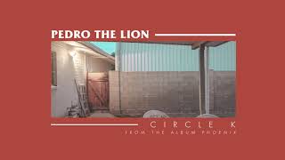 Pedro The Lion  Circle K OFFICIAL AUDIO [upl. by Dynah]