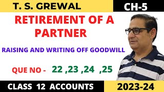 RETIREMENT OF A PARTNER TSGrewal Ch5 Que22232425Raising and writing off Goodwill Class 12 [upl. by Seessel]