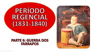 Período Regencial 18311840  Parte 6 Guerra dos Farrapos [upl. by Simon]