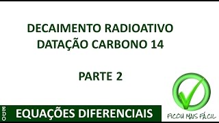 Decaimento Radioativo Datação do Carbono 14  Parte 2 [upl. by Animar]