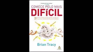 AUDIOLIVRO COMECE PELO MAIS DIFÍCIL por BRIAN TRACY  Audiobook [upl. by Johann175]