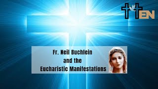 Fr Neil Buchlein and the Eucharistic Manifestations [upl. by Esiuole]