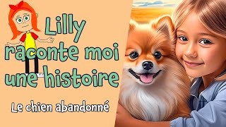 Lilly raconte moi une histoire Le chien abandonné [upl. by Crispas]