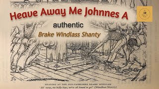 Heave Away Me Johnnies A  Brake Windlass Shanty [upl. by Pavla116]