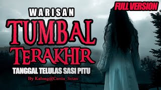 KISAH MISTERI  FULL VERSION WARISAN TUMBAL TERAKHIR TANGGAL TELULAS SASI PITU  BY CERITA SETANN [upl. by Eanahc]