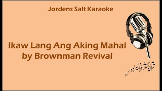 IKAW LANG ANG AKING MAHAL  BROWNMAN REVIVAL  JORDENS SALT KARAOKE [upl. by Sissel]