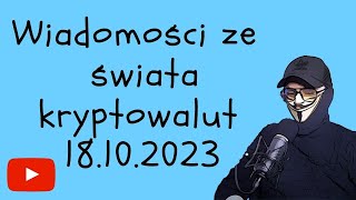 Wiadomości ze świata kryptowalut 18102023 [upl. by Ennaitsirhc111]