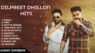 Dilpreet Dhillon All Songs 2024  Dilpreet Dhillon Jukebox  Dilpreet Dhillon Non Stop Punjabi Song [upl. by Ainuj]