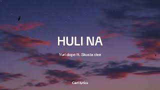 YOURIDOPE  HULI NA ft Skusta clee Lyrics lyrics skustaclee hulina [upl. by Grae]