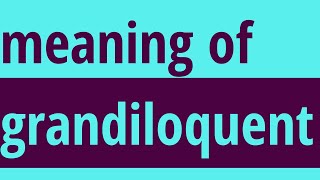 Grandiloquent Meaning  Meaning Of Grandiloquent  Grandiloquent Definition  shorts words define [upl. by O'Reilly]