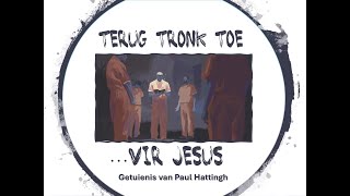 Terug tronk toe vir Jesus Getuienis [upl. by Lamee763]