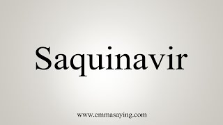 How To Say Saquinavir [upl. by Luwana]