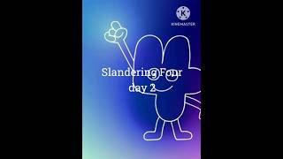 Slandering Four day 2 [upl. by Yedoc60]