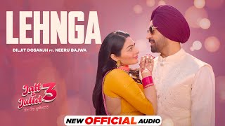 Lehnga Official Audio  Diljit Dosanjh  Neeru Bajwa  Jatt amp Juliet 3  Latest Punjabi Songs 2024 [upl. by Llenrrad319]