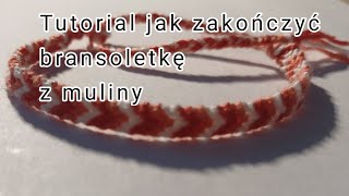 Jak zakończyć bransoletkę z muliny  Tutorial [upl. by Nerred]